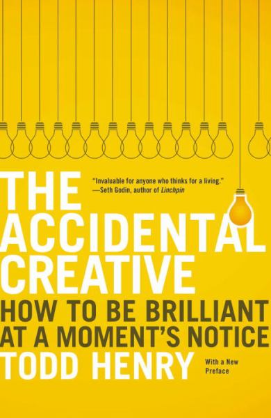The Accidental Creative: How to be Brilliant at a  Moment's Notice