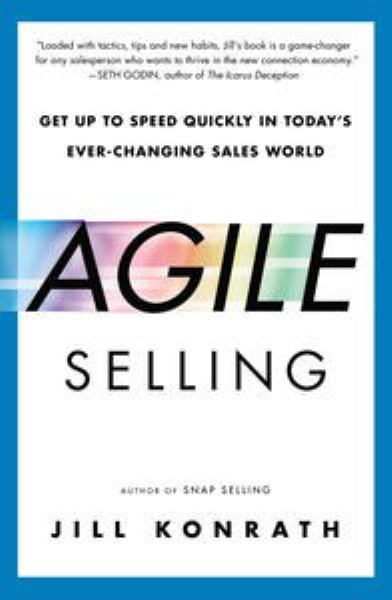 Agile Selling:  Get Up to Speed Quickly in Today’s Ever-Changing Sales World (Paperback)