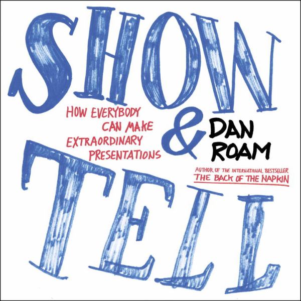 Show and Tell: How Everybody Can Make Extraordinary Presentations