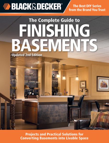 The Complete Guide to Finishing Basements, Updated 2nd Edition (Black & Decker)