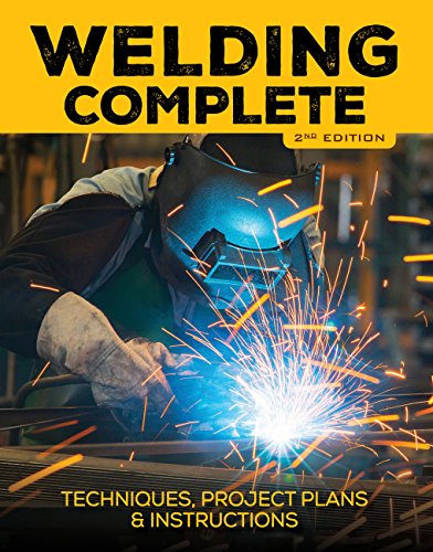 Welding Complete: Techniques, Project Plans & Instructions (2nd Edition)