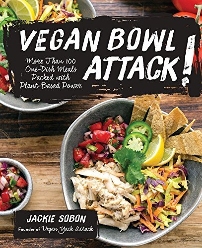 Vegan Bowl Attack! - More than 100 One-Dish Meals Packed with Plant-Based Power