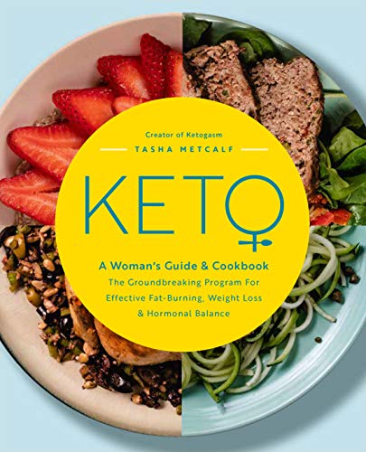 Keto: A Woman's Guide and Cookbook - The Groundbreaking Program for Effective Fat-Burning, Weight Loss & Hormonal Balance