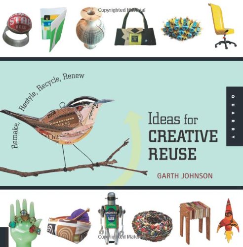 1000 Ideas for Creative Reuse: Remake, Restyle, Recycle, Renew (1000 Series)