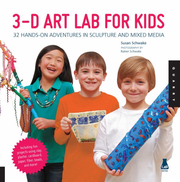 3-D Art Lab for Kids: 32 Hands-On Adventures in Sculpture and Mixed Media (Lab Series)