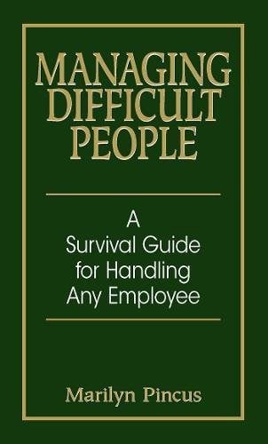 Managing Difficult People: A Survival Guide for Handling Any Personality