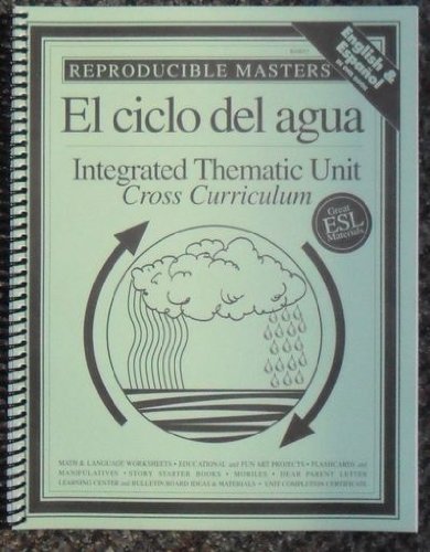 El Ciclo Del Agua: Integrated Thematic Unit Cross Curriculum (Reproducible Masters, English & Espanol in One Book)