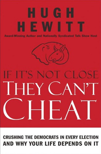 If It's Not Close, They Can't Cheat: Crushing the Democrats in Every Election and Why Your Life Depends on It