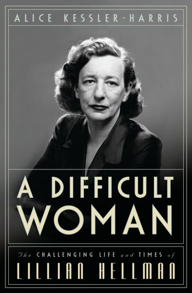 A Difficult Woman: The Challenging Life and Times of Lillian Hellman