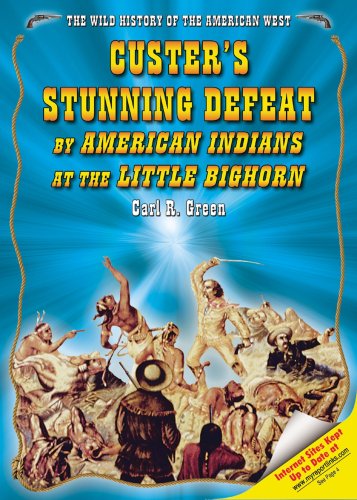 Custer's Stunning Defeat by American Indians at the Little Bighorn (The Wild History of the American West)