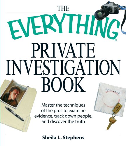 Private Investigation Book: Master the Techniques of the Pros to Examine Evidence, Track Down People, and Discover the Truth (The Everything)