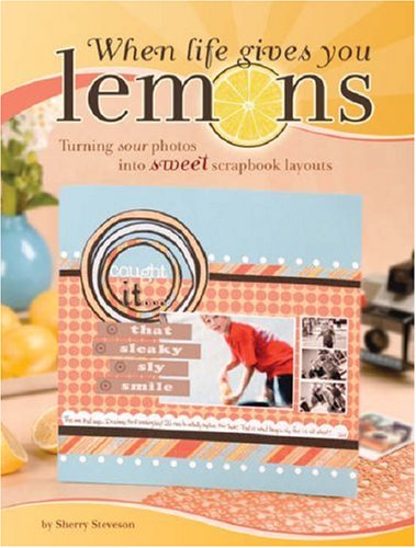 When Life Gives You Lemons: Turning Sour Photos Into Sweet Scrapbook Layouts