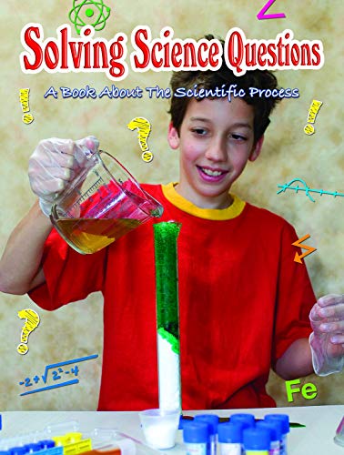 Solving Science Questions: A Book about the Scientific Process