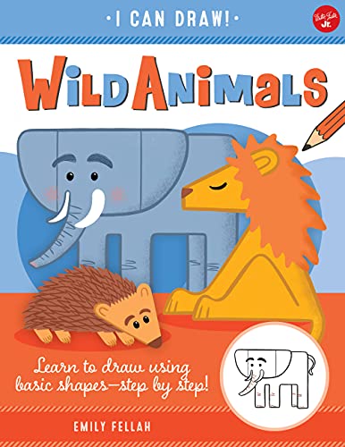 Wild Animals: Learn to Draw Using Basic Shapes-Step by Step! (I Can Draw, Bk. 1)