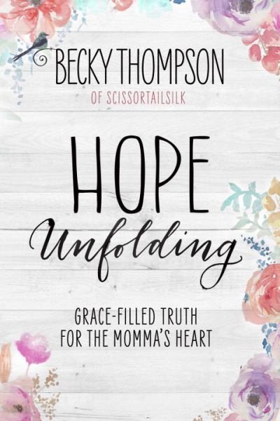 Hope Unfolding: Grace-Filled Truth for the Momma's Heart