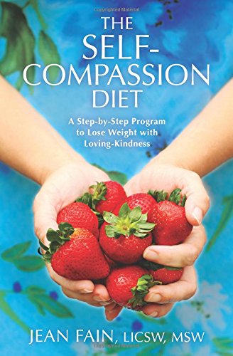 The Self-Compassion Diet: A Step-by-Step Program to Lose Weight with Loving-Kindness