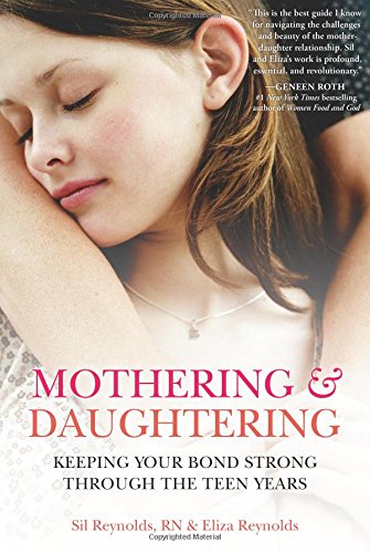 Mothering and Daughtering: Keeping Your Bond Strong Through the Teen Years
