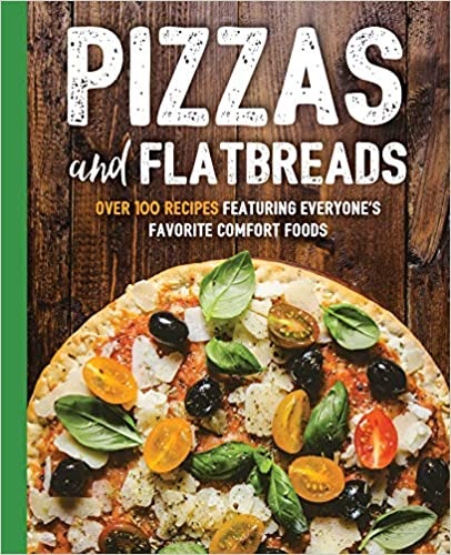Pizzas and Flatbreads: Over 100 Recipes Featuring Everyone's Favorite Comfort Foods (The Art of Entertaining)