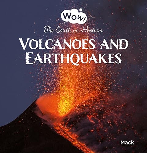 Volcanoes and Earthquakes. The Earth in Motion (Wow! Bk. 4)