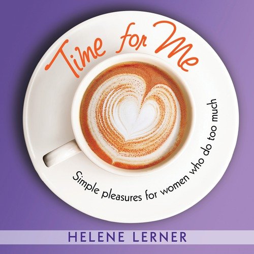 Time for Me: Simple Pleasures for Women Who Do Too Much