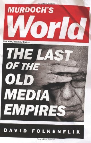 Murdoch's World: The Last of the Old Media Empires