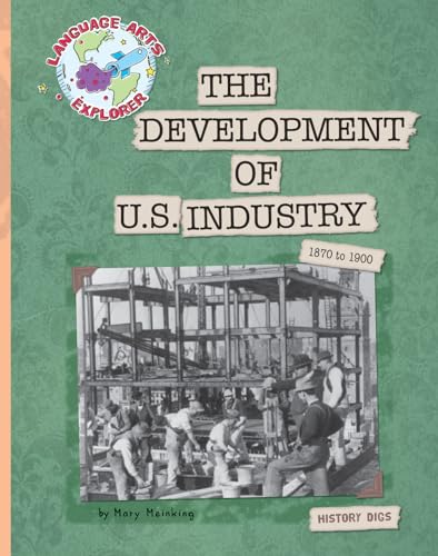 The Development of U.S. Industry: 1870 to 1900 (Explorer Library: Language Arts Explorer)