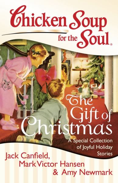The Gift of Christmas: A Special Collection of Joyful Holiday Stories (Chicken Soup for the Soul)