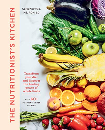 The Nutritionist's Kitchen: Transform Your Diet and Discover the Healing Power of Whole Foods