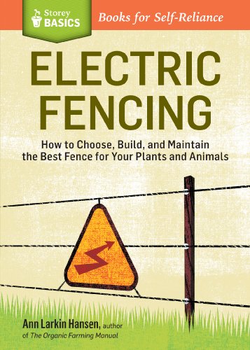 Electric Fencing: How to Choose, Build, and Maintain the Best Fence for Your Plants and Animals (Storey Basics)