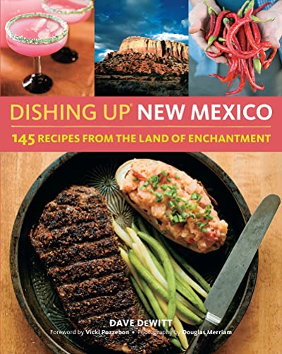 Dishing Up® New Mexico: 145 Recipes From the Land of Enchantment