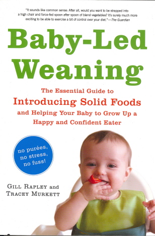 Baby-Led Weaning: The Essential Guide to Introducing Solid Foods - and Helping Your Baby to Grow Up a Happy and Confident Eater