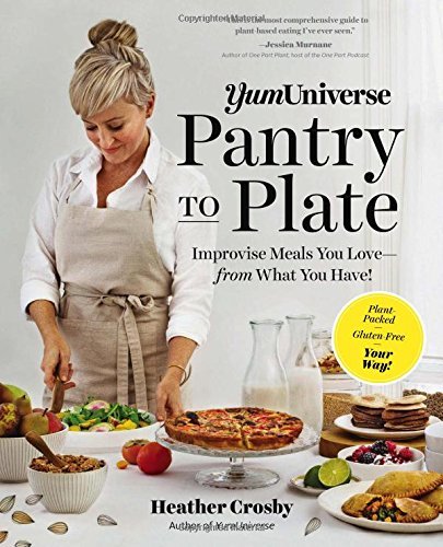Pantry to Plate: Improvise Meals You Love--From What You Have! (YumUniverse)