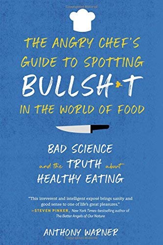The Angry Chef's  Guide to Spotting Bullsh*t in the World of Food: Bad Science and the Truth About Healthy Eating
