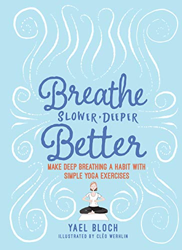 Breathe Slower, Deeper, Better: Make Deep Breathing a Habit with Simple Yoga Exercises
