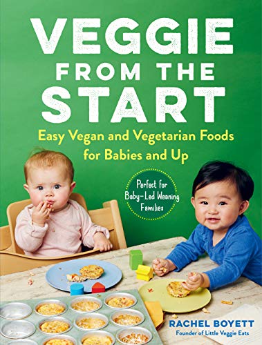 Veggie from the Start: Easy Vegan and Vegetarian Foods for Babies and Up
