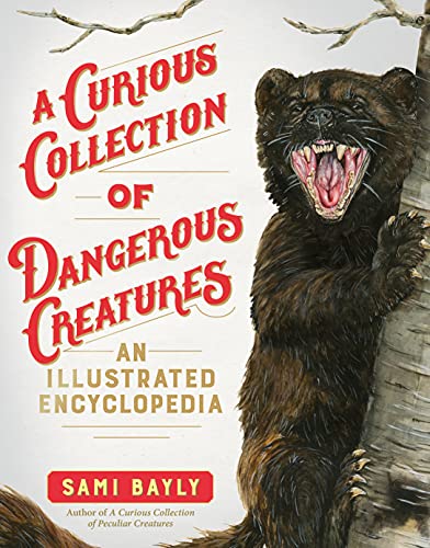 A Curious Collection of Dangerous Creatures: An Illustrated Encyclopedia (Curious Collection of Creatures)