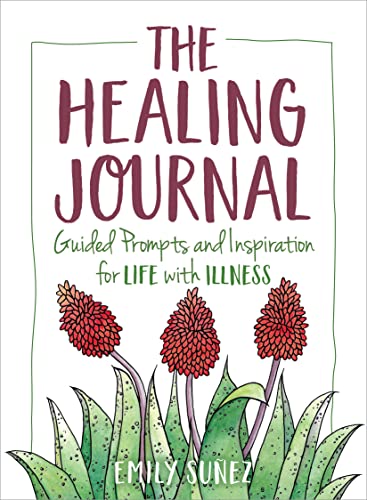The Healing Journal: Guided Prompts and Inspiration for Life With Illness