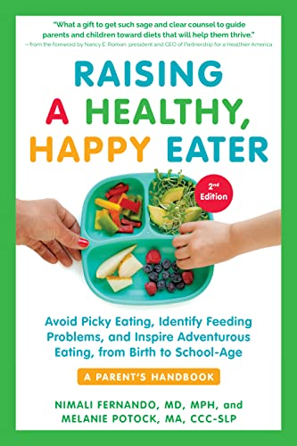 Raising a Healthy, Happy Eater: A Parent's Handbook: Avoid Picky Eating, Identify Feeding Problems, and Inspire Adventurous Eating