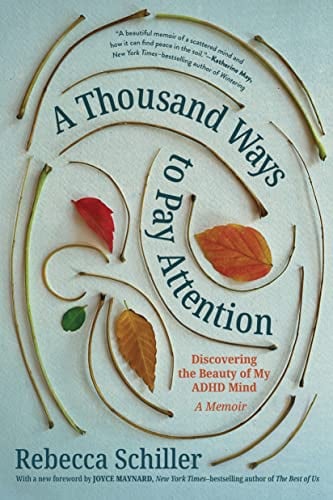 A Thousand Ways to Pay Attention: Discovering the Beauty of My ADHD Mind: A Memoir