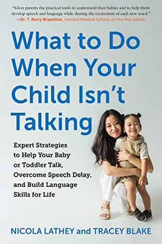 What to Do When Your Child Isn’t Talking: Expert Strategies to Help Your Baby or Toddler Talk, Overcome Speech Delay, and Build Language Skills for Li