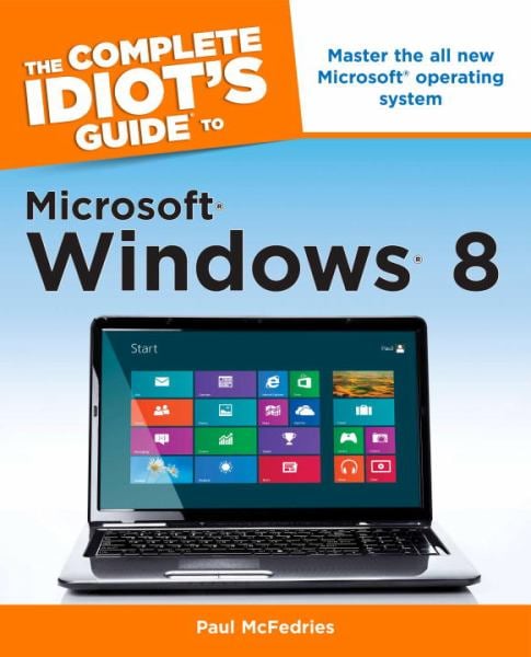The Complete Idiot's Guide to Microsoft Windows 8 (Idiot's Guides)