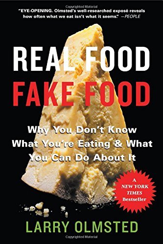 Real Food/Fake Food: Why You Don't Know What You're Eating and What You Can Do About It