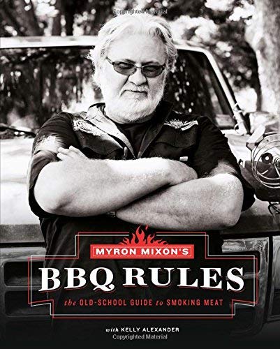 Myron Mixon's BBQ Rules: The Old-School Guide to Smoking Meat