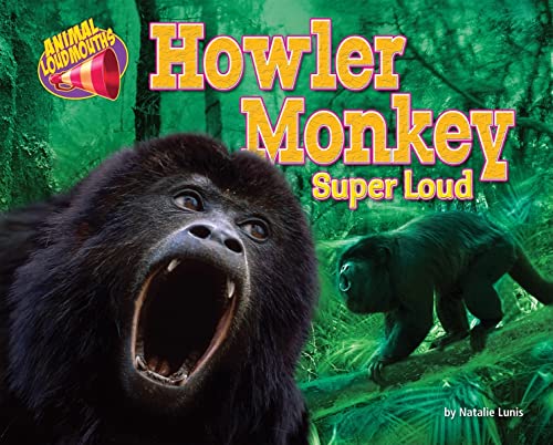 Howler Monkey: Super Loud (Animal Loudmouths)