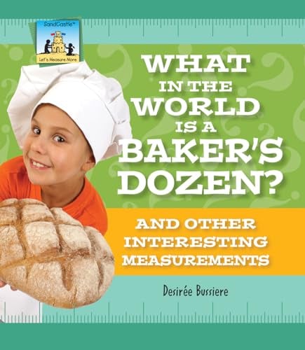 What in the World Is a Baker's Dozen? And Other Interesting Measurements (Let's Measure More)