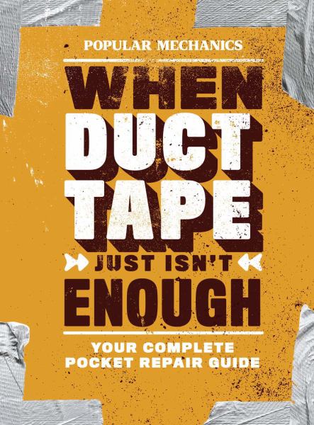 When Duct Tape Just Isn't Enough: Your Complete Pocket Repair Guide (Popular Mechanics)
