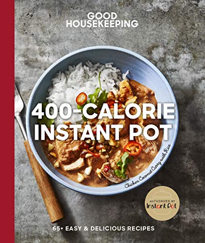 Good Housekeeping 400-Calorie Instant Pot: 65+ Easy & Delicious Recipes (Good Food Guaranteed, Bk. 21)