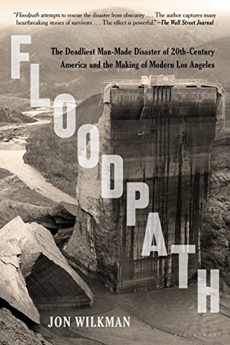 Floodpath: The Deadliest Man-Made Disaster of 20th-Century America and the Making of Modern Los Angeles