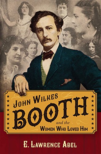 John Wilkes Booth and the Women Who Loved Him