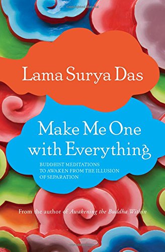 Make Me One with Everything: Buddhist Meditations to Awaken from the Illusion of Separation